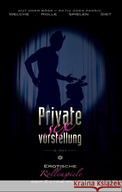 Private Sexvorstellung - 2. Akt : Erotische Rollenspiele der Extraklasse Bertini, Diane; Bedford, Anett; Sonnenfeld, Marie 9783798608344 Carl Stephenson Verlag