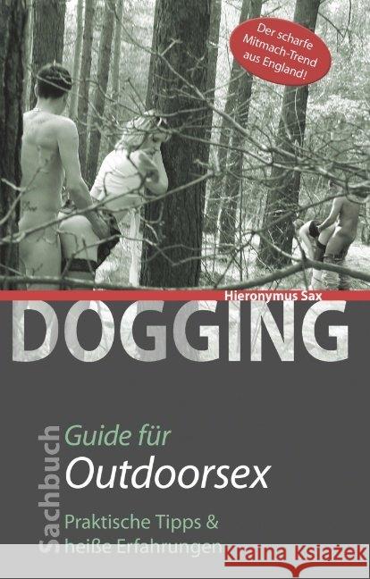 Dogging - Guide für Outdoorsex : Guide für Outdoorsex Sax, Hieronymus 9783798608634