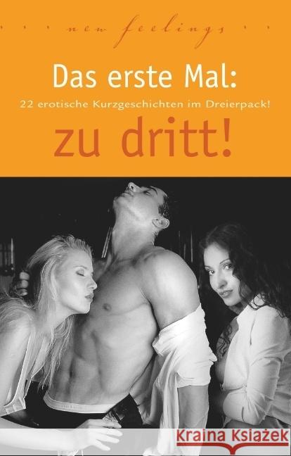 Das erste Mal: zu dritt! : 22 erotische Kurzgeschichten im Dreierpack Jacobsen, Ulla; Cohen, Lisa; Vandenberg, Dave 9783798608689 Carl Stephenson Verlag