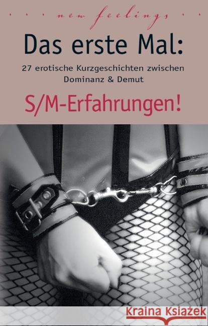 Das erste Mal: S/M-Erfahrungen! : 27 erotische Kurzgeschichten zwischen Dominanz & Demut Cohen, Lisa; Kane, Kristel; Eister, Miriam 9783798608740 Carl Stephenson Verlag