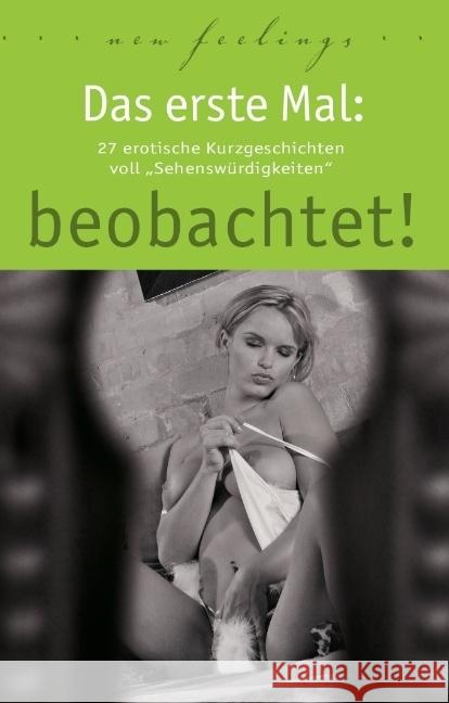 Das erste Mal: beobachtet! : 27 erotische Kurzgeschichten voll Sehenswürdigkeiten Jacobsen, Ulla; Prinz, Jenny; Dominka, Kassandra 9783798608764 Carl Stephenson Verlag