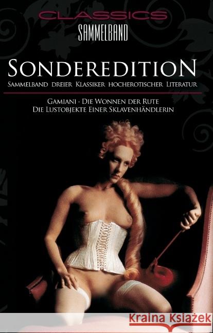 Classics Sammelband - Sonderedition : Gamiani / Die Wonne der Rute / Die Lustobjekte einer Sklavenhändlerin Effendi, Máhmed Ben Chérif; Droz, Eduard; Musset, Alfred de 9783798608771 Carl Stephenson Verlag