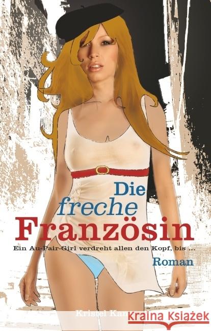 Die freche Französin : Ein Au-Pair-Girl verdreht allen den Kopf! Kane, Kristel 9783798608924