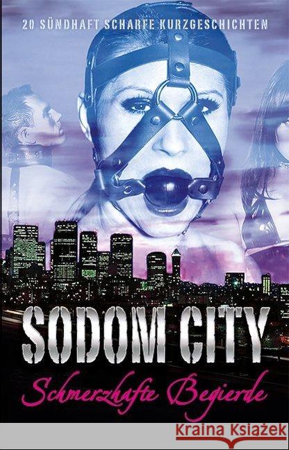 Sodom City - Schmerzhafte Begierde : 20 sündhaft scharfe Kurzgeschichten Caine, Anthony; Grant, Gary; Tremél, Georgé 9783798609181 Carl Stephenson Verlag