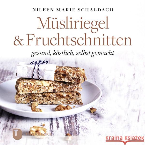 Müsliriegel & Fruchtschnitten : gesund, köstlich, selbst gemacht Schaldach, Nileen Marie 9783799511490