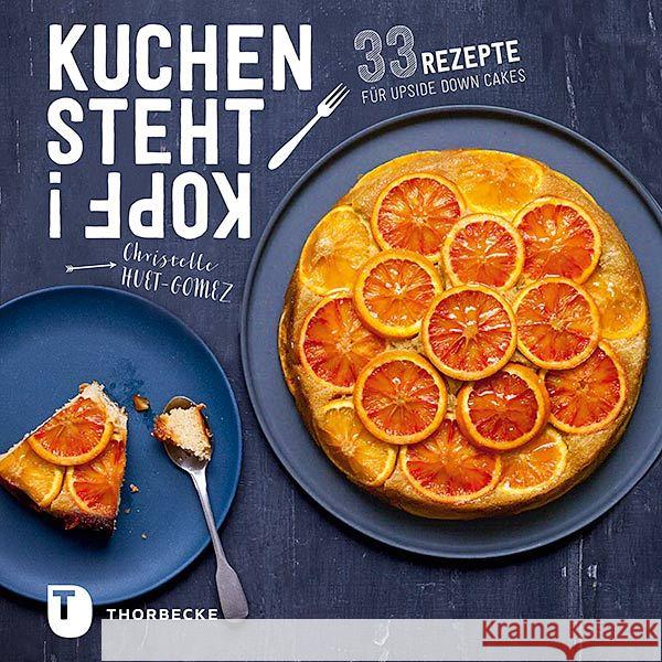 Kuchen steht Kopf! : 33 Rezepte für Upside Down Cakes Huet-Gomez, Christelle 9783799511995