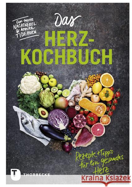 Das Herz-Kochbuch : Rezepte und Tipps für ein gesundes Herz Nachtnebel, Gun-Marie; Tidehorn, Annika 9783799512428 Thorbecke