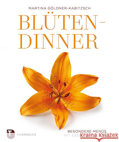 Blüten-Dinner : Besondere Menüs mit essbaren Blumen Göldner-Kabitzsch, Martina 9783799513180