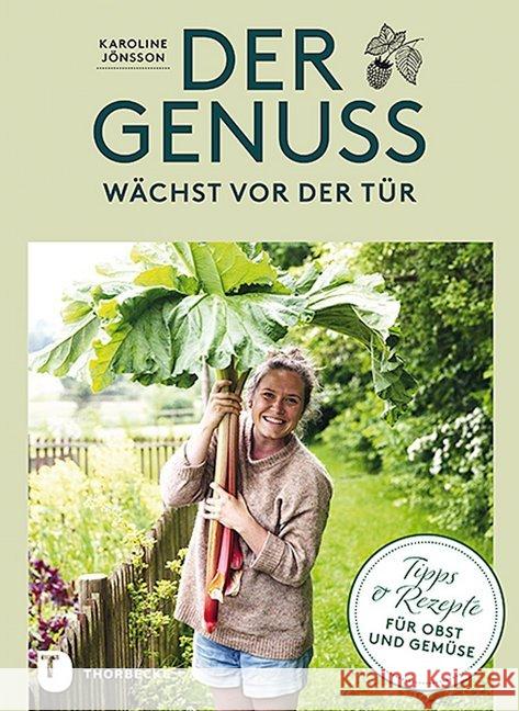 Der Genuss wächst vor der Tür : Tipps und Rezepte für Obst & Gemüse Jönsson, Karoline 9783799513753 Thorbecke