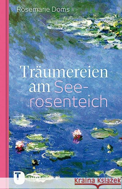 Träumereien am Seerosenteich : Eine Erzählung mit Bildern von Claude Monet Doms, Rosemarie 9783799514255 Thorbecke