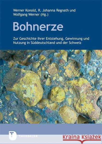 Bohnerze : Zur Geschichte ihrer Entstehung, Gewinnung und Nutzung in Süddeutschland und der Schweiz Regnath, R. Johanna; Werner, Wolfgang 9783799514309 Thorbecke