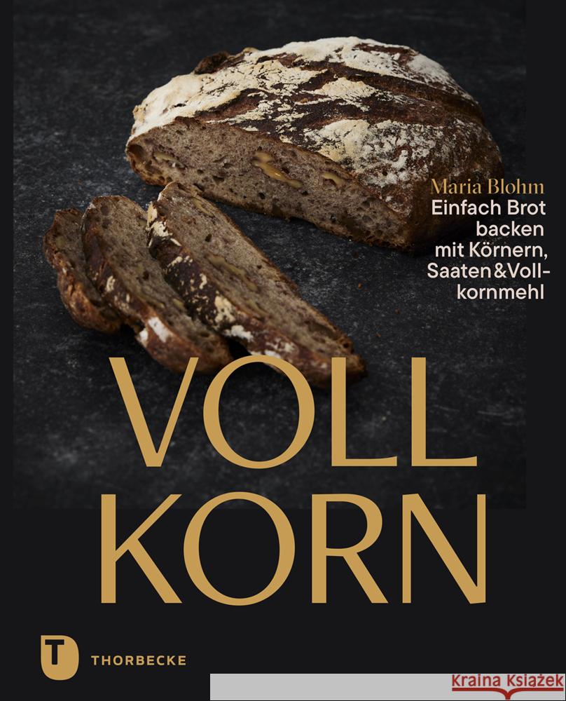 Vollkorn - Einfach Brot backen mit Körnern, Saaten & Vollkornmehl Blohm, Maria 9783799520546