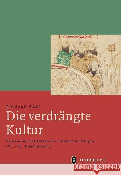 Die Verdrangte Kultur: Muslime Im Suditalien Der Staufer Und Anjou (12.-13. Jahrhundert) Engl, Richard 9783799543798 Jan Thorbecke Verlag