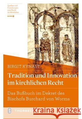 Tradition Und Innovation Im Kirchlichen Recht: Das Bussbuch Im Dekret Des Bischofs Burchard Von Worms Kynast, Birgit 9783799560900 Jan Thorbecke Verlag