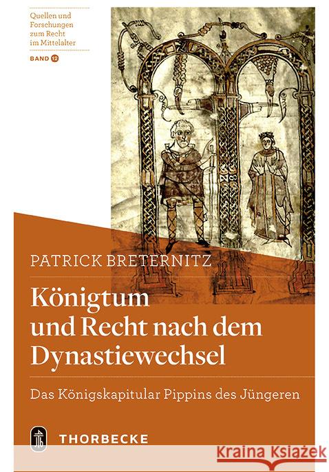 Konigtum Und Recht Nach Dem Dynastiewechsel: Das Konigskapitular Pippins Des Jungeren Patrick Breternitz 9783799560924 Jan Thorbecke Verlag