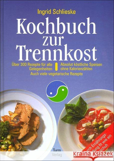 Kochbuch zur Trennkost : Über 300 Rezepte für alle Gelegenheiten. Absolut köstliche Speisen ohne Kalorienzählen. Auch viele vegetarische Rezepte Schlieske, Ingrid   9783799902373