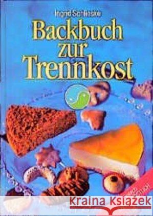 Backbuch zur Trennkost : Einfach TRENN-KÖSTLICH Schlieske, Ingrid   9783799902519