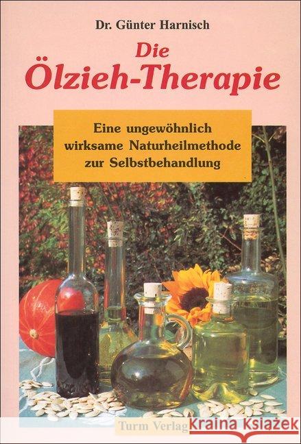 Die Ölzieh-Therapie : Eine ungewöhnlich wirksame Naturheilmethode zur Selbstbehandlung Harnisch, Günter   9783799902618