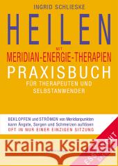 Heilen mit Meridian-Energie-Therapien : Praxisbuch für Therapeuten und Selbstanwender. Beklopfen und Strömen von Meridianpunkten kann Ängste, Sorgen und Schmerzen auflösen. Mit Ess-Sucht Special Schlieske, Ingrid   9783799902731