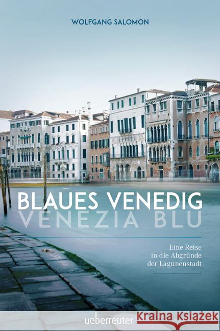 Blaues Venedig - Venezia blu : Eine Reise in die Abgründe der Lagunenstadt Salomon, Wolfgang 9783800076680