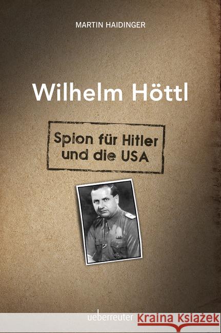 Wilhelm Höttl - Spion für Hitler und die USA Haidinger, Martin 9783800077304 Carl Ueberreuter Verlag