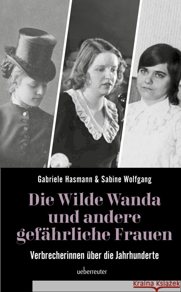 Die Wilde Wanda und andere gefährliche Frauen : Verbrecherinnen über die Jahrhunderte Hasmann, Gabriele; Wolfgang, Sabine 9783800077434