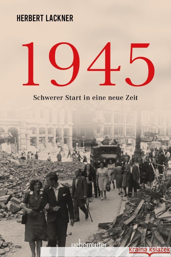 1945 - Schwerer Start in eine neue Zeit Lackner, Herbert 9783800078851