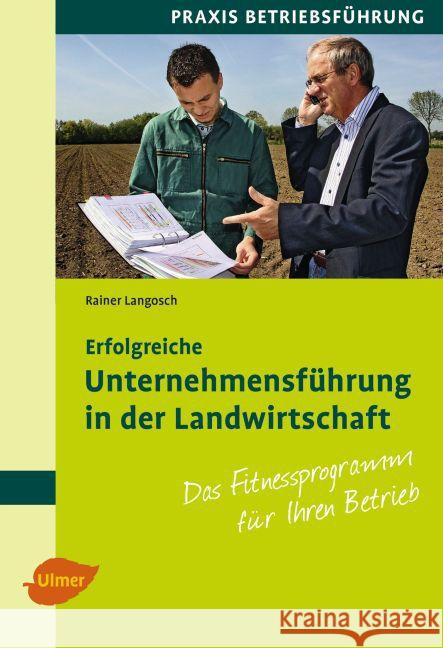 Erfolgreiche Unternehmensführung in der Landwirtschaft : Das Fitnessprogramm für Ihren Betrieb Langosch, Rainer 9783800103263 Verlag Eugen Ulmer