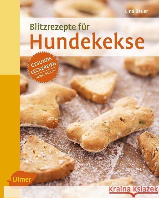 Blitzrezepte für Hundekekse : Gesunde Leckereien selber backen Bauer, Lina 9783800103706