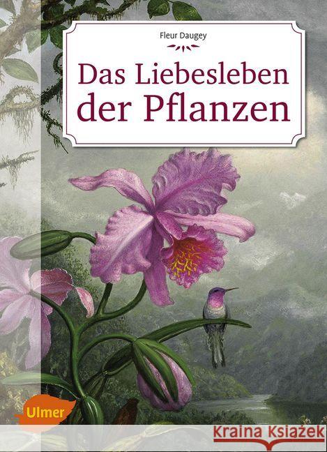 Das Liebesleben der Pflanzen : Eine unverblümte Kulturgeschichte Daugey, Fleur 9783800108114 Verlag Eugen Ulmer