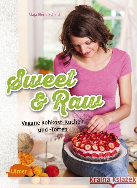 Sweet & Raw : Vegane Rohkost-Kuchen und -Torten Scheid, Maja Elena 9783800108237 Verlag Eugen Ulmer