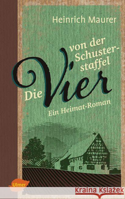 Die vier von der Schusterstaffel : Ein Heimat-Roman Maurer, Heinrich 9783800108251 Verlag Eugen Ulmer