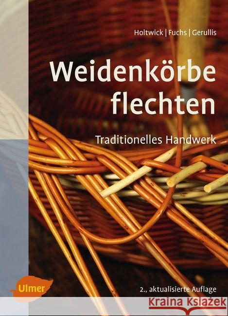 Weidenkörbe flechten Holtwick, Bernd; Fuchs, Martina; Gerullis, Rena 9783800108961 Verlag Eugen Ulmer