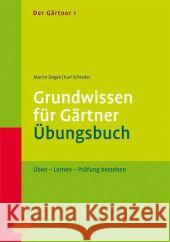 Grundwissen für Gärtner, Übungsbuch : Üben - Lernen - Prüfung bestehen Degen, Martin Schrader, Karl  9783800112487