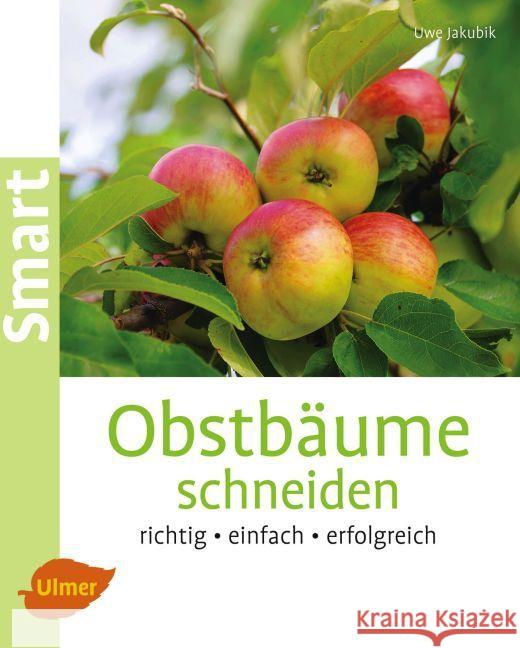 Obstbäume schneiden : Richtig, einfach, erfolgreich Jakubik, Uwe 9783800133826 Verlag Eugen Ulmer