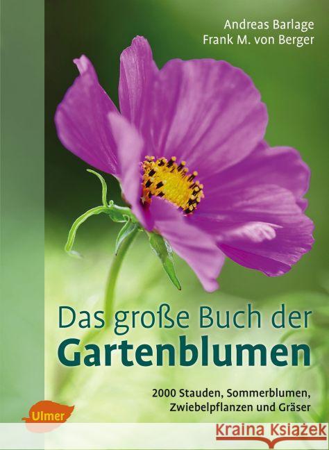 Das große Buch der Gartenblumen : 2000 Stauden, Sommerblumen, Zwiebelpflanzen und Gräser Barlage, Andreas; Berger, Frank M. von 9783800133949