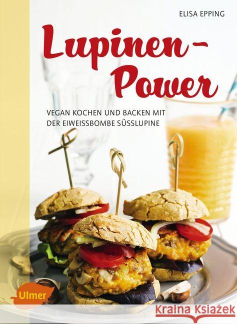 Lupinen-Power : Vegan kochen und backen mit der Eiweißbombe Süßlupine Epping, Elisa 9783800133994 Verlag Eugen Ulmer