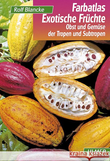 Farbatlas Exotische Früchte : Obst und Gemüse der Tropen und Subtropen Blancke, Rolf   9783800135202