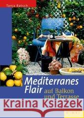 Mediterranes Flair auf Balkon und Terrasse Ratsch, Tanja   9783800138111 Ulmer (Eugen)