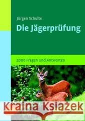 Prüfungsfragen für Jäger : 2000 Fragen und Antworten Schulte, Jürgen   9783800145928 Ulmer (Eugen)