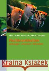 Fischkrankheiten vorbeugen, erkennen, behandeln Andrews, Chris Exell, Adrian Carrington, Neville 9783800147571