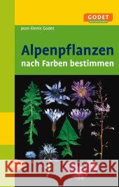 Alpenpflanzen nach Farben bestimmen Godet, Jean-Denis   9783800153152