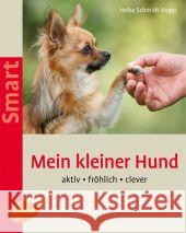 Mein kleiner Hund : Aktiv - fröhlich - clever Schmidt-Röger, Heike   9783800158621
