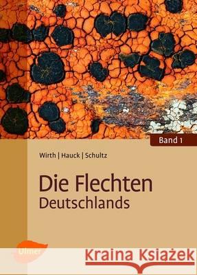 Die Flechten Deutschlands Volkmar Wirth, Markus Hauck, Matthias Schult 9783800159031 Eugen Ulmer,Gmbh & Co