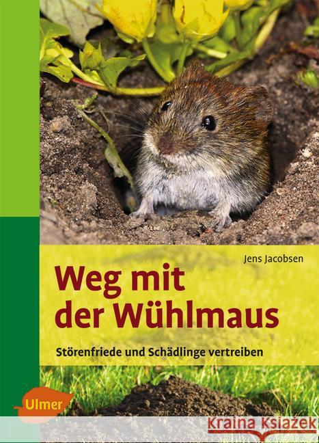Weg mit der Wühlmaus : Störenfriede und Schädlinge vertreiben Jacobsen, Jens   9783800167456 Ulmer (Eugen)