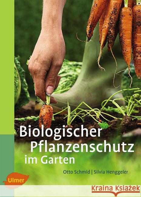 Biologischer Pflanzenschutz im Garten Schmid, Otto; Henggeler, Silvia 9783800176311 Ulmer (Eugen)