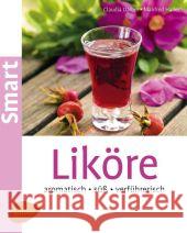 Liköre : Aromatisch - süß - verführerisch Daiber, Claudia; Hailer, Manfred 9783800182428 Verlag Eugen Ulmer