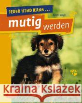 Jeder Hund kann mutig werden : Mutmach-Übungen für ängstliche Hunde Voigt, Katrin 9783800182954 Verlag Eugen Ulmer