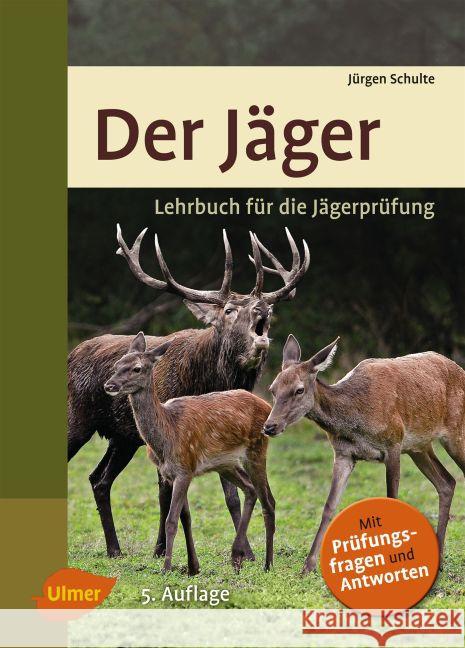 Der Jäger : Lehrbuch für die Jägerprüfung. Mit Prüfungsfragen und Antworten Schulte, Jürgen 9783800183470 Verlag Eugen Ulmer