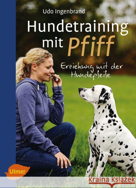Hundetraining mit Pfiff : Erziehung mit der Hundepfeife Ingenbrand, Udo 9783800183777 Verlag Eugen Ulmer